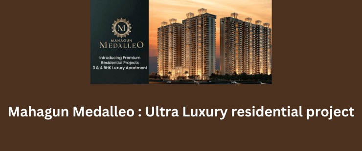 Mahagun Medalleo offers luxurious 3/4/5 BHK luxurious residences in Noida.