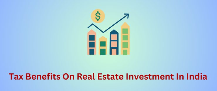 Real estate investment in India gives lots of tax benefits apart from regular income and safe returns.